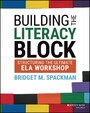 Building the Literacy Block - Structuring the Ultimate ELA Workshop