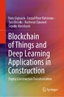 Blockchain of Things and Deep Learning Applications in Construction - Digital Construction Transformation