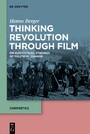 Thinking Revolution Through Film - On Audiovisual Stagings of Political Change