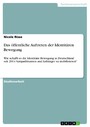 Das öffentliche Auftreten der Identitären Bewegung - Wie schafft es die Identitäre Bewegung in Deutschland seit 2014 Sympathisanten und Anhänger zu mobilisieren?