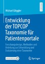 Entwicklung der TOPCOP Taxonomie für Patientenportale - Forschungsdesign, Methoden und Anleitung zur Entwicklung und Evaluierung einer Taxonomie