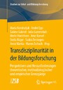 Transdisziplinarität in der Bildungsforschung - Perspektiven und Herausforderungen theoretischer, method(olog)ischer und empirischer Grenzgänge