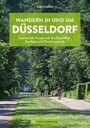Wandern in und um Düsseldorf - Spannende Touren mit Großstadtflair, Dorfidyll und Rheinromantik