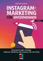 Instagram-Marketing für Unternehmen - Mit professioneller Strategie, Influencer Marketing und Instagram Ads zum Erfolg