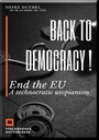 Back to democracy ! - End the EU A technocratic utopianism
