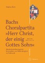 Bachs Choralpartita 'Herr Christ, der einig Gottes Sohn' BWV 1176 (BWV Anh. 77) - Musikalisch-theologische Konzeption von Mehrsätzigkeit im Frühwerk