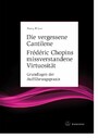 Die vergessene Cantilene. Frédéric Chopins missverstandene Virtuosität - Grundlagen der Aufführungspraxis