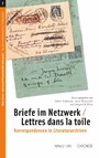 Briefe im Netzwerk / Lettres dans la toile - Korrespondenzen in Literaturarchiven / Les réseaux épistolaires dans les archives littéraires