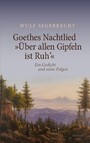 Goethes Nachtlied 'Über allen Gipfeln ist Ruh'' - Ein Gedicht und seine Folgen