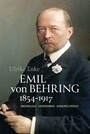 Emil von Behring 1854-1917 - Immunologe - Unternehmer - Nobelpreisträger