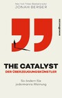 The Catalyst - Der Überzeugungskünstler - So ändern Sie jedermanns Meinung