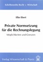 Private Normsetzung für die Rechnungslegung. - Möglichkeiten und Grenzen.