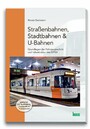 Straßenbahnen, Stadtbahnen & U-Bahnen - Grundlagen der Fahrzeugtechnik und der Infrastruktur im ÖPNV