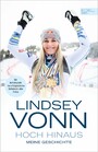 Lindsey Vonn: Hoch hinaus - Meine Geschichte. Die Autobiografie der erfolgreichsten Skifahrerin aller Zeiten