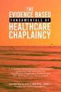 The Evidence Based Fundamentals of Health Care Chaplaincy