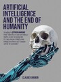 Artificial Intelligence and the End of Humanity