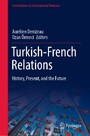 Turkish-French Relations - History, Present, and the Future