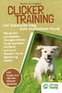 Clickertraining - Der liebevolle Weg zum souveränen Hund - Wie du mit einfachen U?bungen deinen Hund artgerecht trainierst & eure Mensch-Hund-Bindung sta?rkst