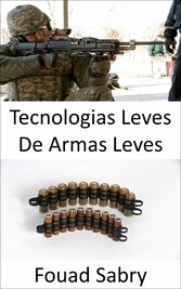 Tecnologias Leves De Armas Leves - Não apenas os rifles, mas as forças armadas estão atualizando até as balas para serem leves e mortais