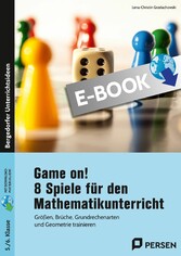 Game on! 8 Spiele für den Mathematikunterricht - Größen, Brüche, Grundrechenarten und Geometrie trainieren (5. und 6. Klasse)